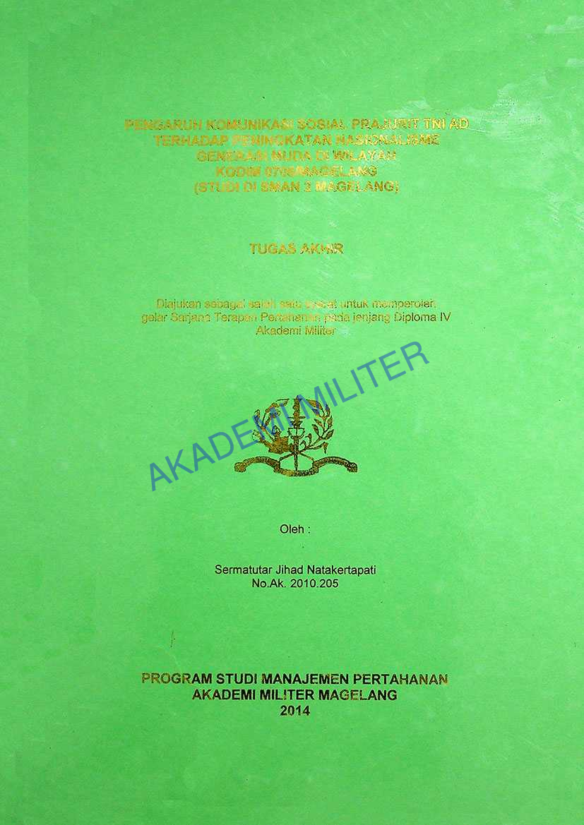 PENGARUH KOMUNIKASI SOSIAL PRAJURIT TNI AD TERHADAP PENINGKATAN NASIONALISME GENERASI MUDA DI WILAYAH KODIM 0705/MAGELANG (STUDI DI SMAN 2 MAGELANG)